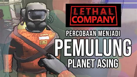 Percobaan Menjadi Pemulung Planet Asing Lethal Company Indonesia