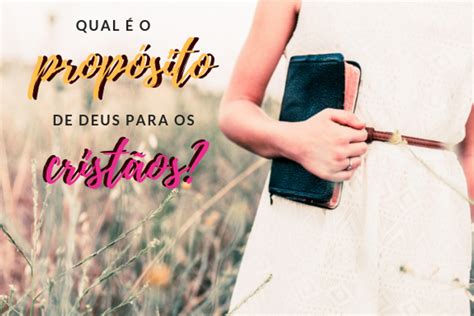 Qual é o propósito de Deus para os cristãos O que Deus espera de nós