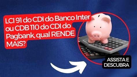 Lci Do Cdi Do Banco Inter Ou Cdb Do Cdi Do Pagbank Qual Rende