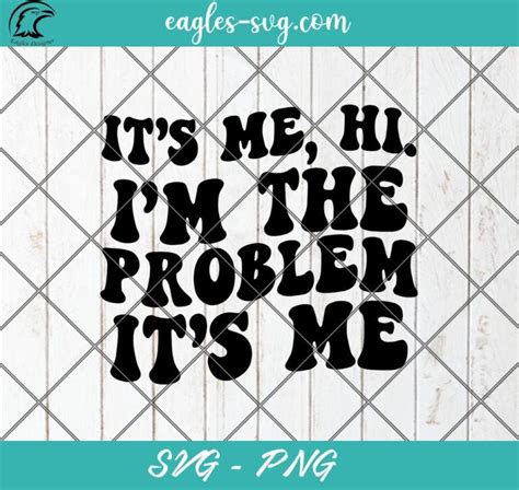 It's Me Hi I'm The Problem It's Me Lyrics SVG PNG Taylor Swift png ...