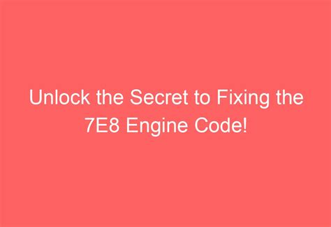 Unlock The Secret To Fixing The 7E8 Engine Code AutomotiveGlory