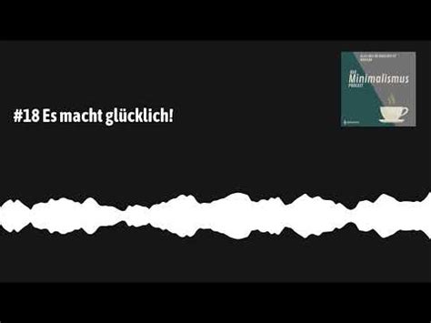 Es Macht Gl Cklich Der Minimalismus Podcast Alles Was Du