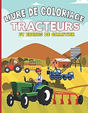 Livre De Coloriage Tracteurs Et Engins De Chantier Cahier De Dessins