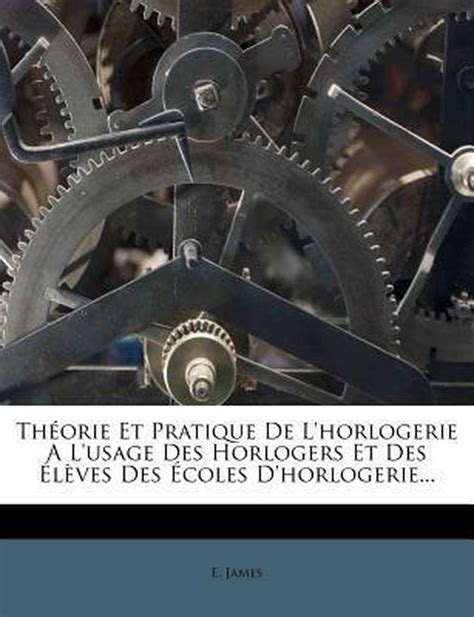 Theorie Et Pratique De Lhorlogerie A Lusage Des Horlogers Et Des