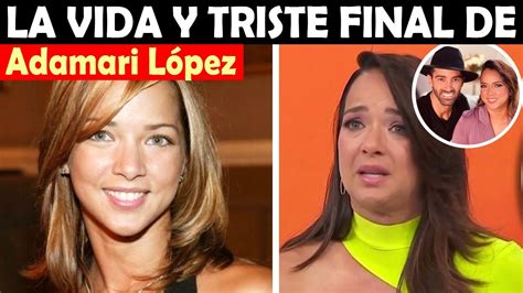 La Vida Y El Triste Final De Adamari L Pez Youtube