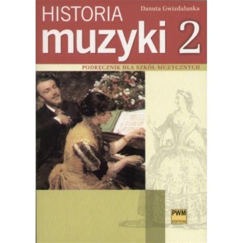 Historia Muzyki Cz 2 Danuta Gwizdalanka Alenuty Pl