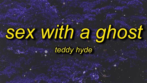 Teddy Hyde Sex With A Ghost Sped Up Lyrics Ill Pull The Trigger With My Eyes Closed