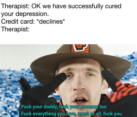 Fuck Your Daddy Fuck Your Mommy Too Fuck Everything You Love Most Of All Fuck You R Dankmemes