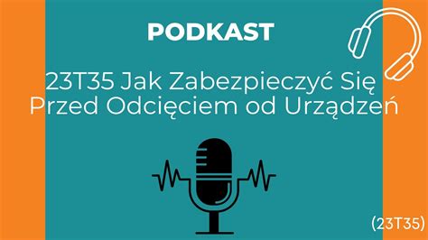 Podkast 23T35 Jak Zabezpieczyć Się Przed Odcięciem od Urządzeń YouTube