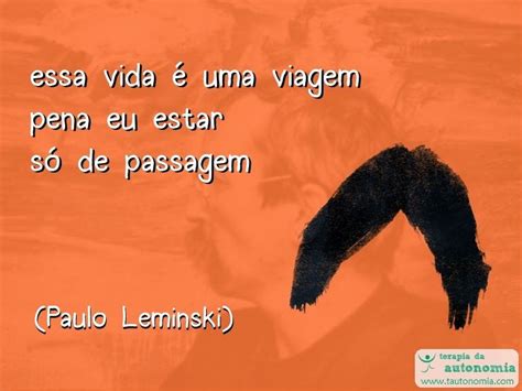 Essa Vida é Uma Viagem Paulo Leminski Imagens Frases Frases Palavras