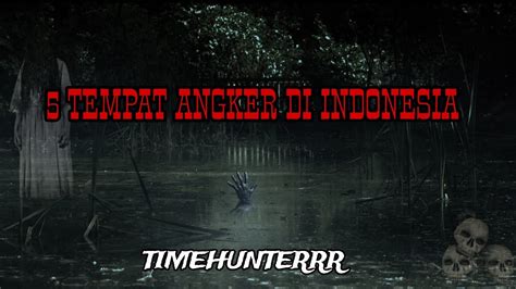 TEMPAT TEMPAT PALING SERAM DI INDONESIA TIMEHUNTERR YouTube