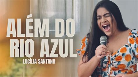 Al M Do Rio Azul J Lia Vit Ria Cover Luc Lia Santana Youtube