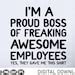 I M A Proud Boss Of Freaking Awesome Employees Svg Funny Employee T