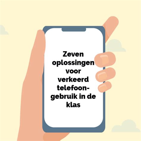 Gratis Zeven Oplossingen Voor Verkeerd Telefoongebruik In De Klas