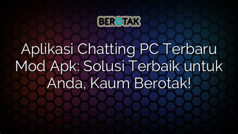 Aplikasi Chatting Pc Terbaru Mod Apk Solusi Terbaik Untuk Anda Kaum