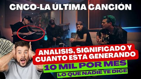 CNCO La última Canción Analisis significado y cuanto ganan al mes