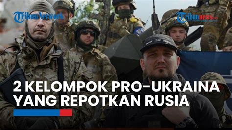 2 Kelompok Pro Ukraina REPOTKAN RUSIA RVC Freedom Of Russia Legion