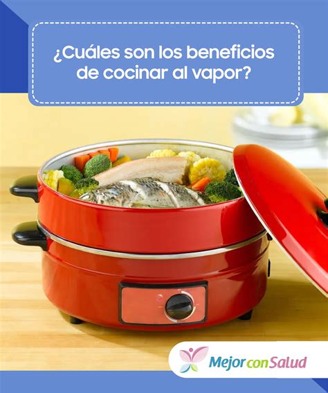 Cuáles son los beneficios de cocinar al vapor Alimentación