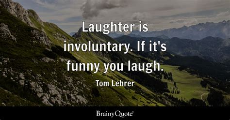 Tom Lehrer - Laughter is involuntary. If it's funny you...