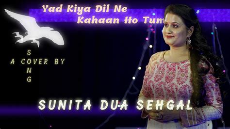 Yaad Kiya Dil Ne Kahaan Ho Tum Sunita Dua Sehgal Female Cover