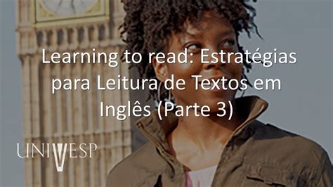 Inglês Learning To Read Estratégias Para Leitura De Textos Em Inglês Parte 3 Youtube