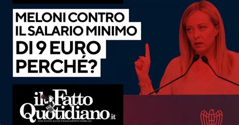 Meloni contro il salario minimo di 9 euro lora Perché Segui la