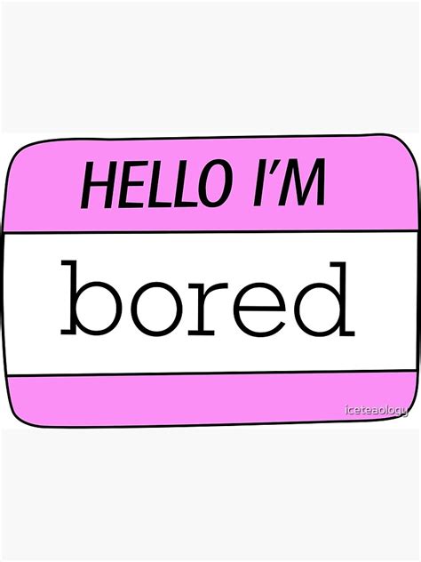 Hello Im Bored Name Tag Art Print By Iceteaology Redbubble