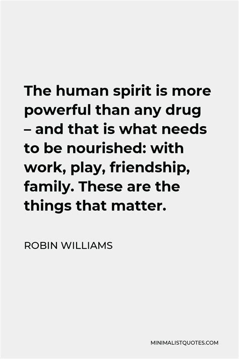 Robin Williams Quote The Human Spirit Is More Powerful Than Any Drug