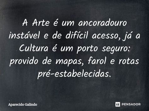 A Arte Um Ancoradouro Inst Vel E Aparecido Galindo Pensador