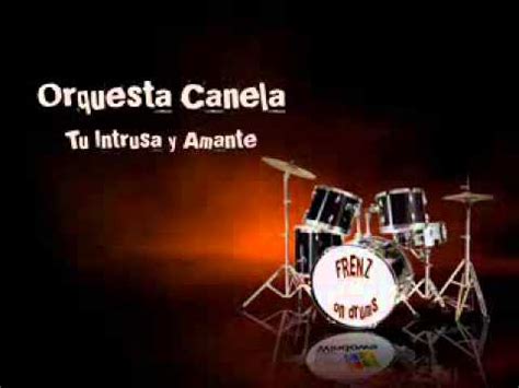 Frenz On Drums Tu Intrusa Y Amante Orquesta Canela Youtube