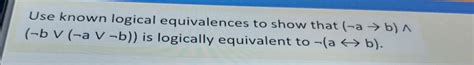 Solved Use Known Logical Equivalences To Show That A → B