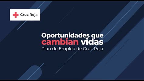 Oportunidades Que Cambian Vidas Plan Empleo Cruz Roja Youtube