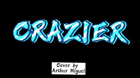 CRAZIER LYRICS|(Cover by Arthur Miguel) - YouTube