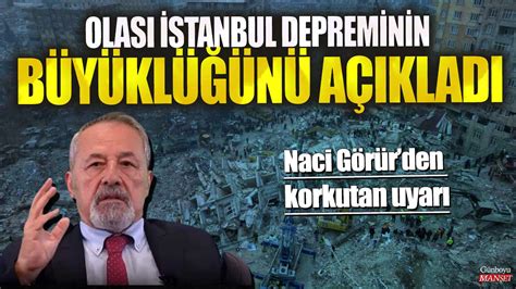 Naci Görürden korkutan uyarı Olası İstanbul depreminin büyüklüğünü