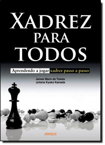 Xadrez Para Todos Aprendendo A Jogar Xadrez Passo A Passo By James