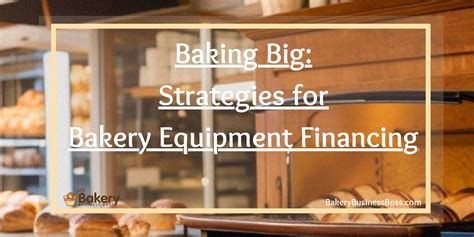 baking big strategies  bakery equipment financing bakery business