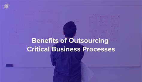 5 Amazing Benefits Of Outsourcing Critical Business Processes