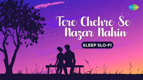 Tere Chehre Se Nazar Nahin Lofi Kishore Kumar Lata Mangeshkar 1080g Sleep Slo Fi Hindi