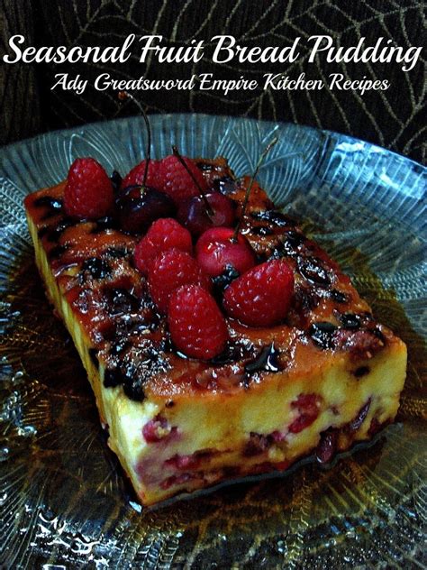 Ady Greatsword Empire Kitchen Recipes Seasonal Fruit Bread Pudding