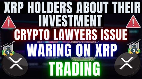 Crypto Lawyer Issued Warning To Xrp Holders About Their Investment