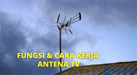 Pengertian Fungsi Dan Cara Kerja Antena Tv Teknowarta