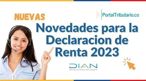 Novedades En La Declaración De Renta 2023 ¿quiénes Y Cuándo Deben