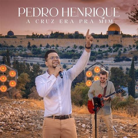 A Cruz Que Era Pra Mim Single De Pedro Henrique Gospel LETRAS