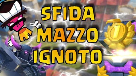 ARRIVEREMO A 12 VITTORIE Sfida Mazzo Ignoto Clash Royale YouTube