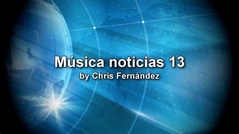 MUSICA PARA CLIMA NOTICIAS 13 MUSICA DE FONDO PARA INFORMATIVOS