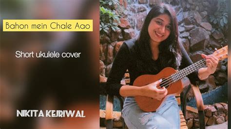 Bahon Mein Chale Aao Lata Mangeshkar Ukulele Cover Youtube