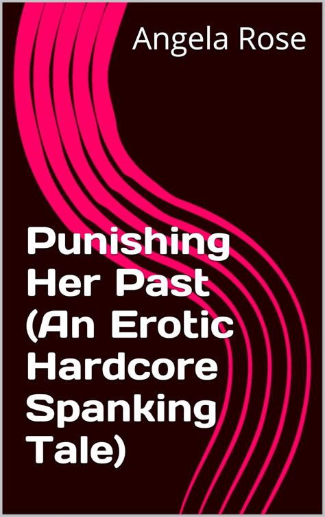 Punishing Her Past An Erotic Hardcore Spanking Tale Kindle Edition