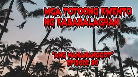 ASWANG MGA TOTOONG KWENTO NG KABABALAGHAN ANG MANANANGGOT EPISODE