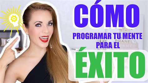 CÓMO PROGRAMAR TU MENTE PARA EL ÉXITO TIPS QUE FUNCIONAN YouTube