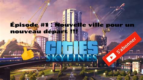 let s play Cities Skylines Épisode 1 Nouvelle ville pour un nouveau